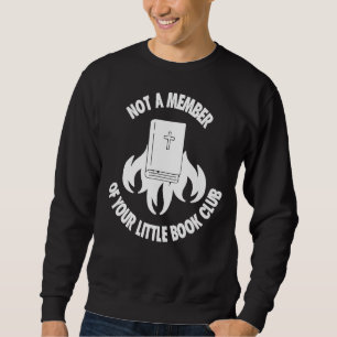 Not A Member Of Your Little Book Club 1 Sweatshirt