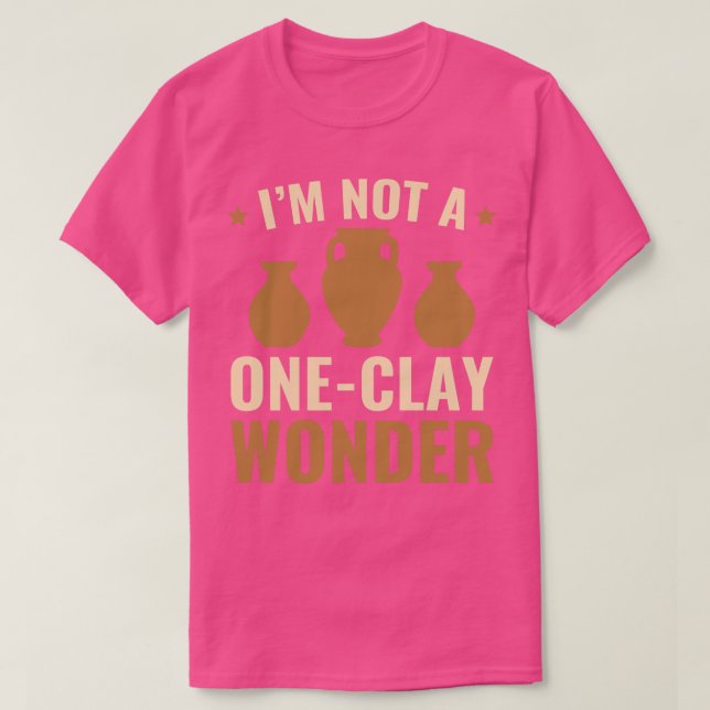 Not a OneClay Wonder Funny Pottery Potter T-Shirt (Design Front)