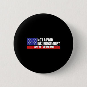 Not A Paid Insurrectionist I Hate Trump For Free 6 Cm Round Badge