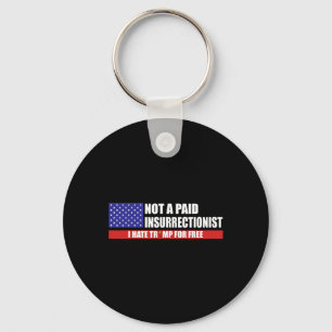 Not A Paid Insurrectionist I Hate Trump For Free  Key Ring