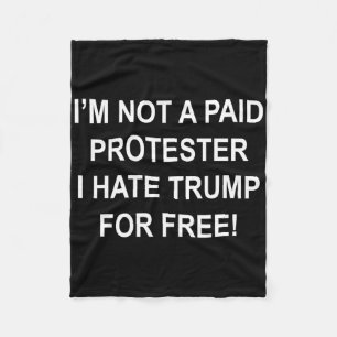 Not A Paid Protester - I Hate Trump For Free 5 Fleece Blanket