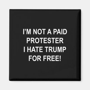 Not A Paid Protester - I Hate Trump For Free 5 Magnet