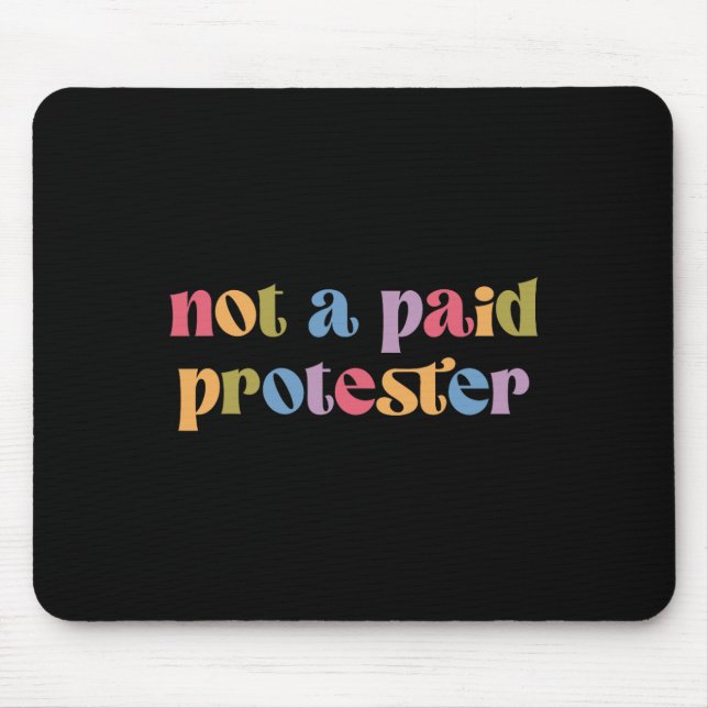Not A Paid Protester Resist Political Protest Agai Mouse Pad (Front)