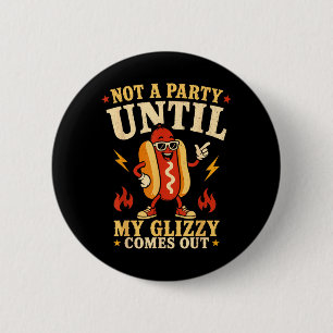 Not A Party Until Glizzy Funny Memes Hotdog Wiener 6 Cm Round Badge