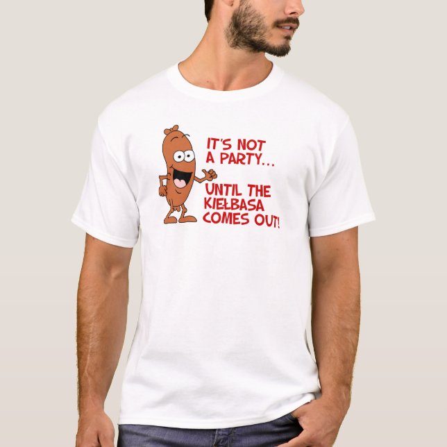 Not A Party Until Kielbasa Comes Out T-Shirt (Front)