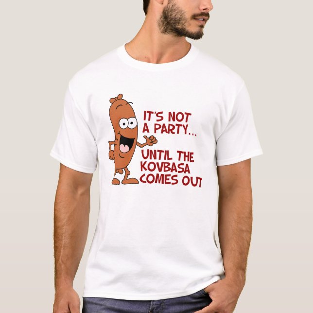 Not A Party Until Kovbasa Comes Out T-Shirt (Front)