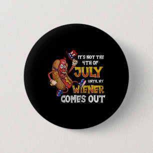 Not A Party Until My Wiener Comes Out 4th Of July 6 Cm Round Badge
