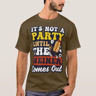Not A Party Until Weiner Comes Out Design Hot Dog T-Shirt
