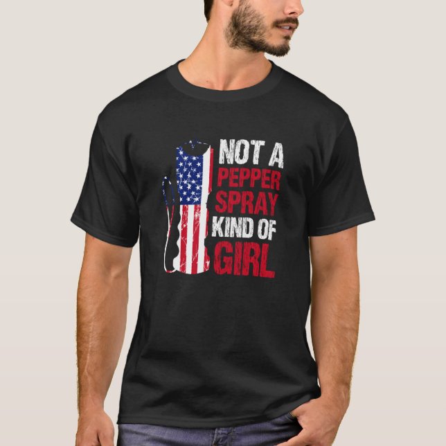 Not A Pepper Spray Kind Of Girl For American Patri T-Shirt (Front)