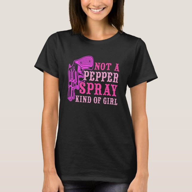 Not A Pepper Spray Kind Of Girl Funny Pink Apparel T-Shirt (Front)