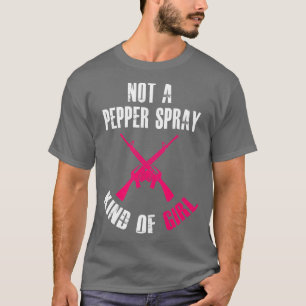 Not A Pepper Spray Kind Of Girl Pro Gun T-Shirt