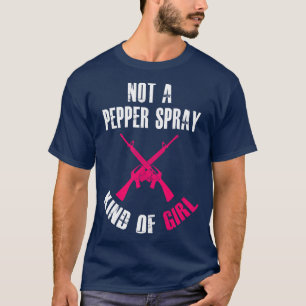Not A Pepper Spray Kind Of Girl Pro Gun T-Shirt