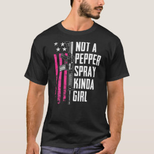 Not A Pepper Spray Kinda Girl Women 2nd Amendment  T-Shirt