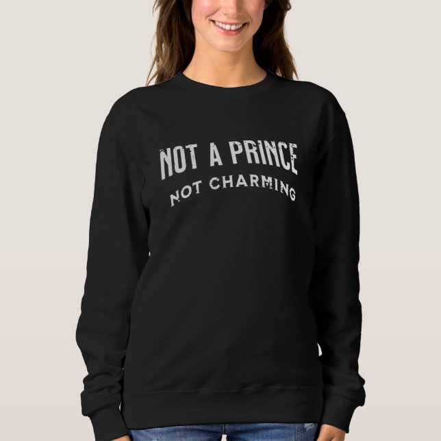 Not A Prince Not Charming Sweatshirt (Front)