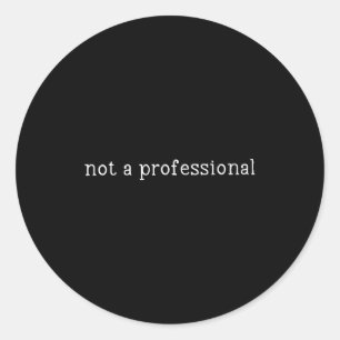 Not A Professional Nursing Humor Quote  Classic Round Sticker