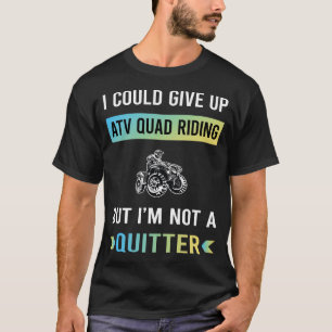 Not A Quitter ATV Quad Riding T-Shirt