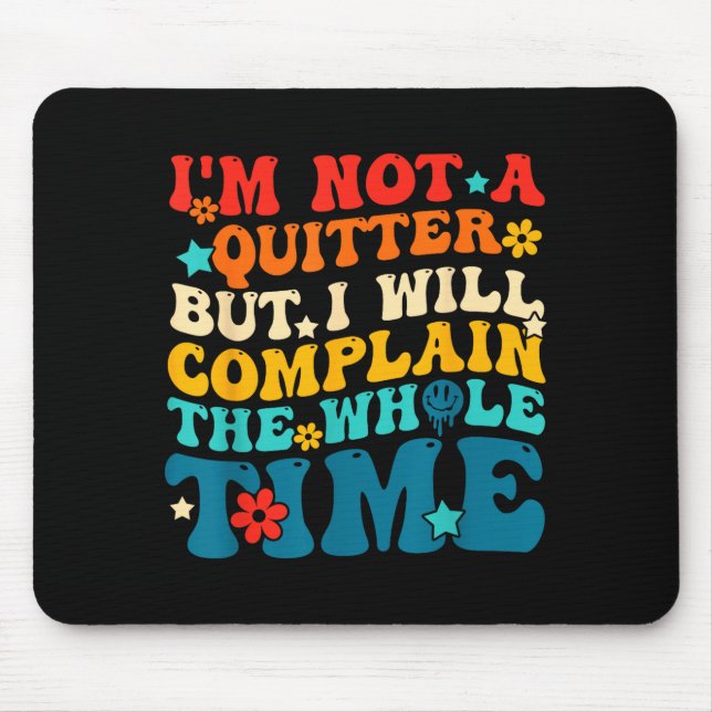 Not a quitter but will complain the whole time mouse pad (Front)