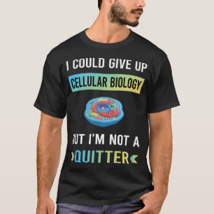 Not A Quitter Cellular Biology Biologist T-Shirt