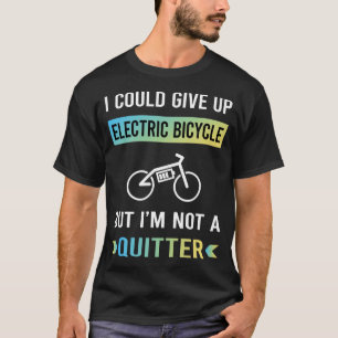 Not A Quitter Electric Bicycle E Bike Ebike T-Shirt