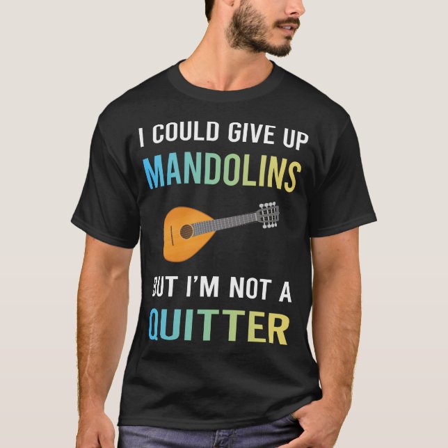 Not A Quitter Mandolin T-Shirt (Front)