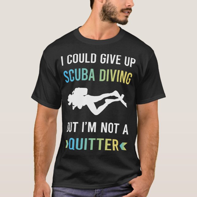 Not A Quitter Scuba Diving Diver T-Shirt (Front)