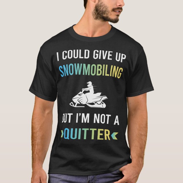 Not A Quitter Snowmobiling Snowmobile T-Shirt (Front)