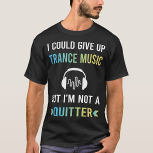 Not A Quitter Trance music T-Shirt