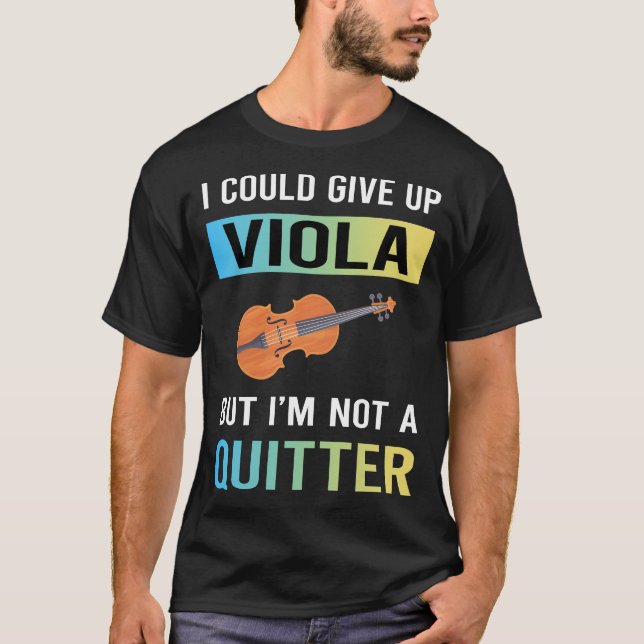 Not A Quitter Viola Violist T-Shirt (Front)
