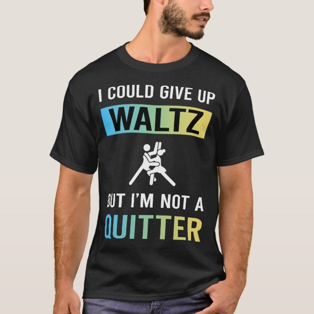 Not A Quitter Waltz T-Shirt (Front)