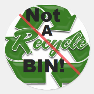 Not  A Recycle Bin! Classic Round Sticker
