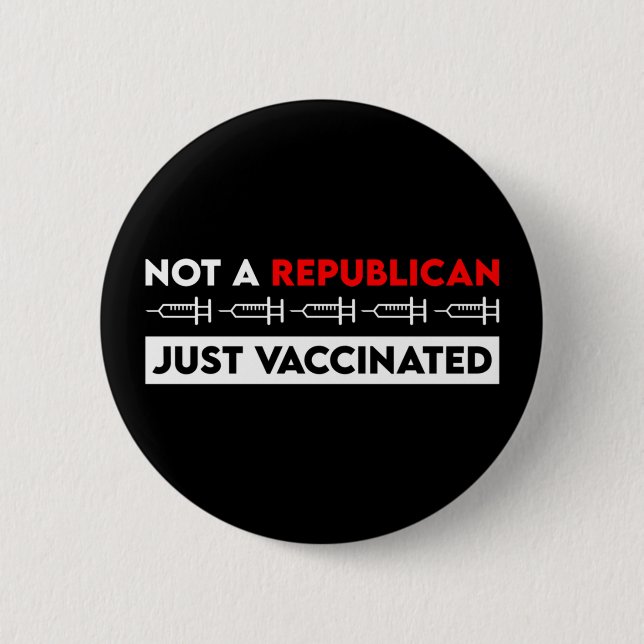 Not A Republican Just Vaccinated 6 Cm Round Badge (Front)
