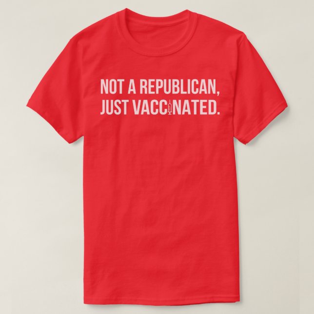 Not A Republican Just Vaccinated II T-Shirt (Design Front)