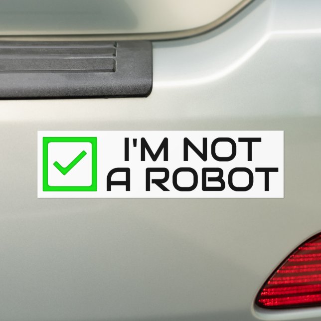 Not a Robot Bumper Sticker (On Car)