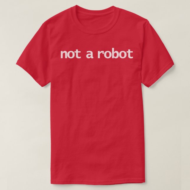 Not a Robot Typography White Text T-Shirt (Design Front)