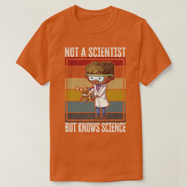 Not A Scientist, But Knows Science T-Shirt (Design Front)
