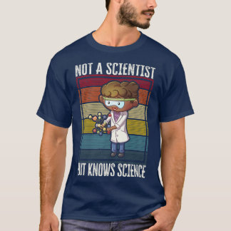 Not A Scientist, But Knows Science  T-Shirt
