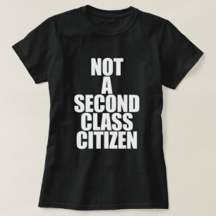 NOT A SECOND CLASS CITIZEN T-Shirt