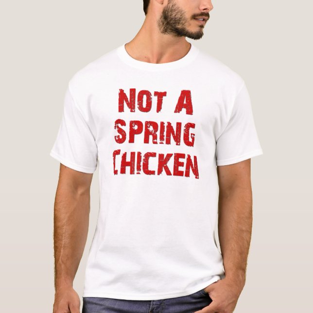 Not A Spring Chicken T-Shirt (Front)