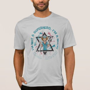 Not a Superhero, But Close Enough: Nurse Edition T-Shirt