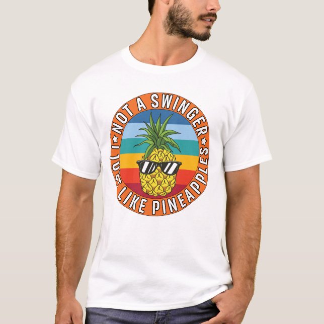 Not A Swinger I Just Like Pineapples Funny Naughty T-Shirt (Front)