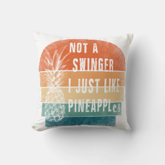 Not A Swinger I Just Like Pineapples pillow