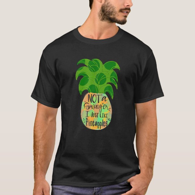 Not A Swinger I Just Like Pineapples T-Shirt (Front)