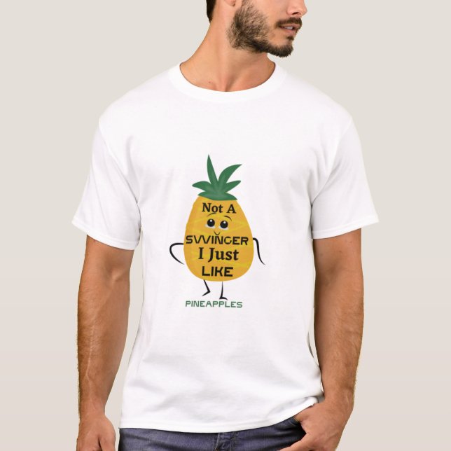 Not A Swinger I'll Just Like Pineapples T-Shirt (Front)