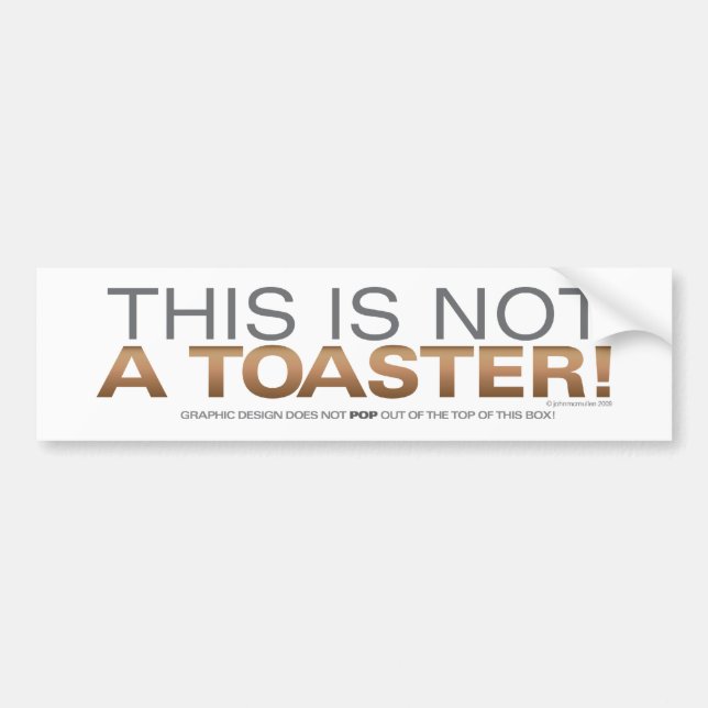 Not a Toaster Bumper Sticker (Front)