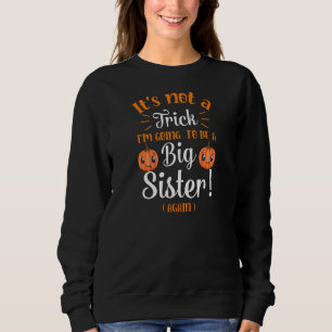 Not a trick Im Going to be Big Sister Again Hallow Sweatshirt