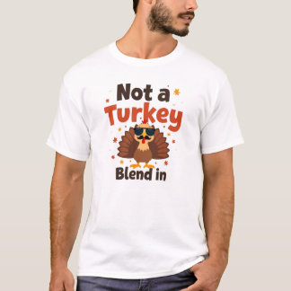 Not a Turkey Blend In Thanksgiving T-Shirt
