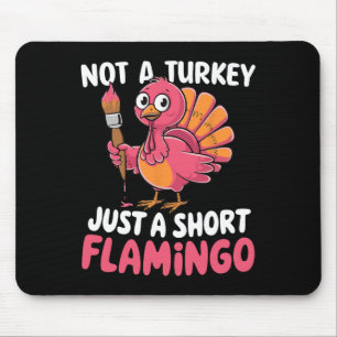 Not A Turkey Just A Short Flamingo Funny Cute Than Mouse Pad