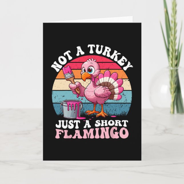 Not A Turkey Just A Short Flamingo Funny Thanksgiv Card (Front)