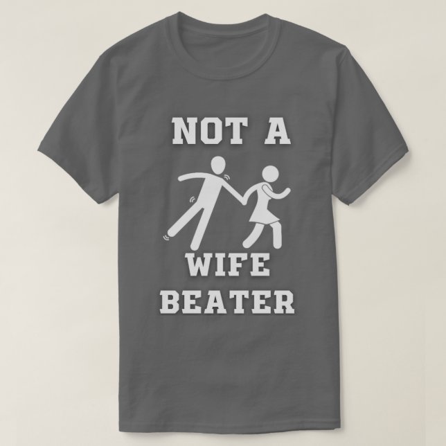 Not A Wife Beater  T-Shirt (Design Front)