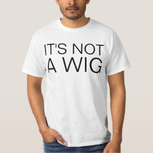 not a wig T-Shirt